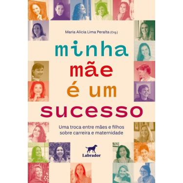 Imagem de Minha Mãe é Um Sucesso - Uma Troca Entre Mães e Filhos Sobre Carreira e Maternidade