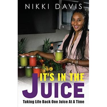 Imagem de It's In The Juice: Taking Life Back One Juice At A Time