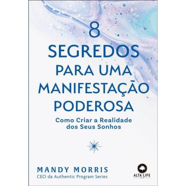 Imagem de 8 Segredos para uma manifestação poderosa: como criar a realidade dos seus sonhos