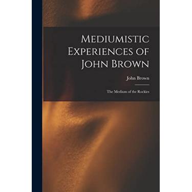 Imagem de Mediumistic Experiences of John Brown: The Medium of the Rockies