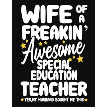 Imagem de Wife of a Freakin' Awesome special education Teacher yes,my husband bought me this: Teacher notebook journal funny special education Teacher gift for Her,Gift for Wife Valentine or any occasion