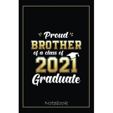 Imagem de Proud Brother of a Class of 2021 Graduate Senior 21 Notebook: Graduation Gift Diary For Notes, Congratulations, Graduate Journal, Gold Graduate Gifts, Graduation Journal, 6x9 college ruled notebook