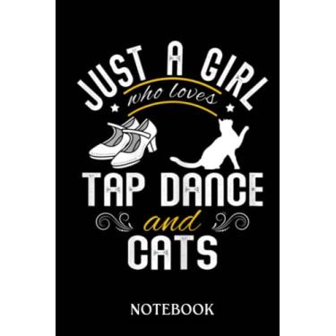 Imagem de Tap Dancer Cat Lover Just A Girl: Journal/Notebook perfect Funny Gift for Girl, Teens, Women or Students for Birthdays, Christmas