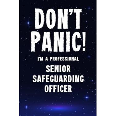 Imagem de Don't Panic! I'm A Professional Senior Safeguarding Officer: Customized 100 Page Lined Notebook Journal Gift For A Busy Senior Safeguarding Officer : ... Than A Throw Away Greeting Or Birthday Card.