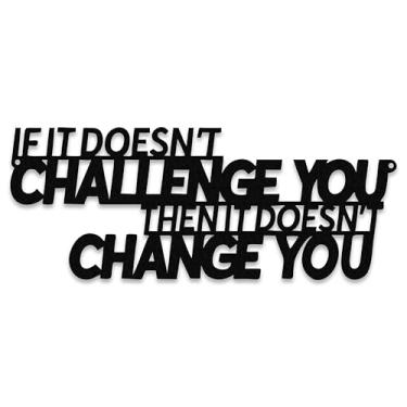 Imagem de Xedatric If It Doesn't Challenge You Then It Doesn't Change You Metal Wall Art - Decoração de parede motivacional para academia, escritório ou espaços de fitness