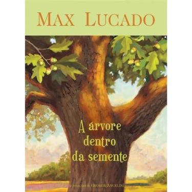 Imagem de A Árvore Dentro da Semente, Max Lucado - Thomas Nelson - Exclusivos