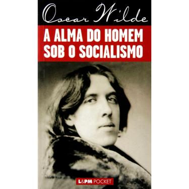 Imagem de Livro - L&PM Pocket - A Alma do Homem Sob o Socialismo - Oscar Wilde