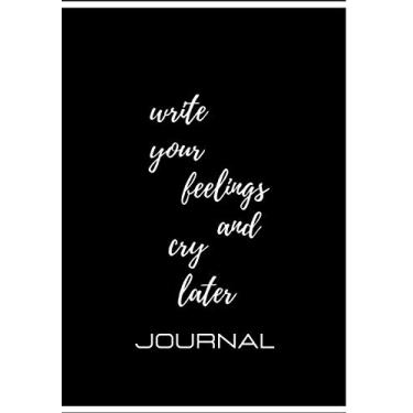 Imagem de Write your feelings and cry later Journal: A journal for girls and women/Broken Heart/disappointment/letdown/failure/lost/betrayal/mistake/7x10/100 pages