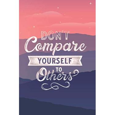Imagem de Dont Compare Yourself To Others, Positive Thinking, Notebook paper, planner 2020, daily planner, weekly planner: 6x9 In 108 Pages Lined Notebook ... journal, success planner, job scheduler
