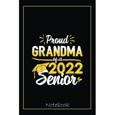 Imagem de Class Of 2022 Graduation Proud Grandma Of A 2022 Senior Notebook: Graduation Gift Diary For Notes, Congratulations, Graduate Journal, Gold Graduate ... Journal, 6x9 college ruled notebook