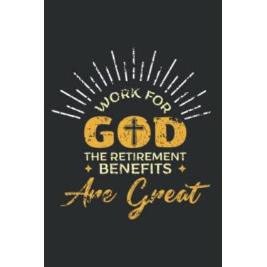 Imagem de Work for God - Retirement Benefits Are Great: Wide Ruled Line Paper, 110 Pages, 6 x 9 Inches, Lined Notebook Journal for Work, School and College Supplies
