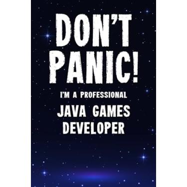 Imagem de Don't Panic! I'm A Professional Java Games Developer: Customized 100 Page Lined Notebook Journal Gift For A Busy Java Games Developer: Far Better Than A Throw Away Greeting Card.