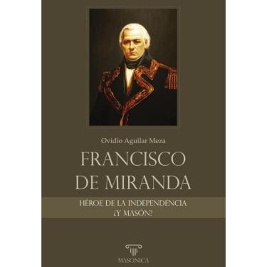 Imagem de Francisco de Miranda, héroe de la Independencia ¿y masón? - Espanhol