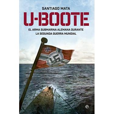 Imagem de U- Boote. El Arma Submarina Alemana durante la Segunda Guerra Mundial (Historia del siglo XX) (Spanish Edition)