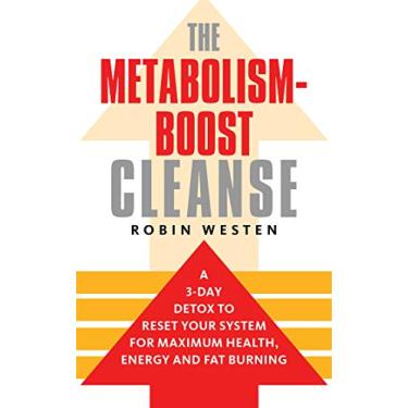 Imagem de The Metabolism-Boost Cleanse: A 3-Day Detox to Reset Your System for Maximum Health, Energy and Fat Burning (English Edition)
