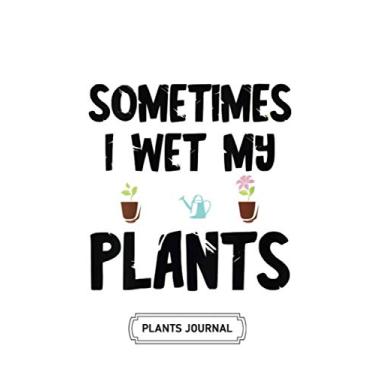 Imagem de House Plant Journal | Soft Cover | 100 Pages | 6 x 9 Inches: Sometimes I Wet My Plants: Develop Your Green Thumb and Care for Your House-Plant Family
