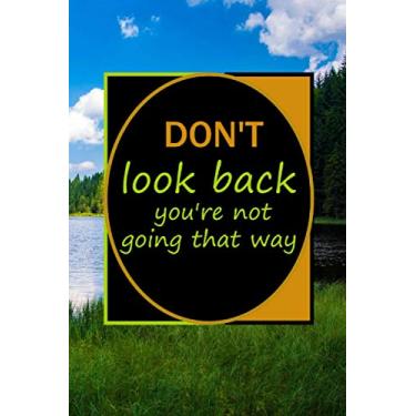 Imagem de DON'T look back you're not going that way: 6 x 9 in (15.24 x 22.86 cm) 110 pages ,never give up Motivational and Inspirational Quote Notebook. Perfect Notebook ,Cute gift for men, women and children.
