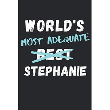 Imagem de WORLD'S MOST ADEQUATE STEPHANIE: Funny Blank Lined Gag Gift Notebook Journal for World's Best Stephanie. 120 pages 6x9 inches.