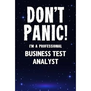 Imagem de Don't Panic! I'm A Professional Business Test Analyst: Customized 100 Page Lined Notebook Journal Gift For A Busy Business Test Analyst: Far Better Than A Throw Away Greeting Card.