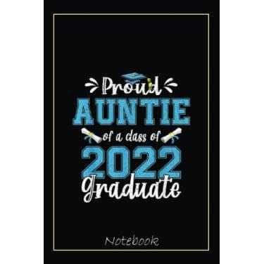 Imagem de Proud Auntie of a Class of 2022 Graduate Senior 22 Notebook: Graduation Gift Diary For Notes, Congratulations, Graduate Journal, Gold Graduate Gifts, Graduation Journal, 6x9 college ruled notebook
