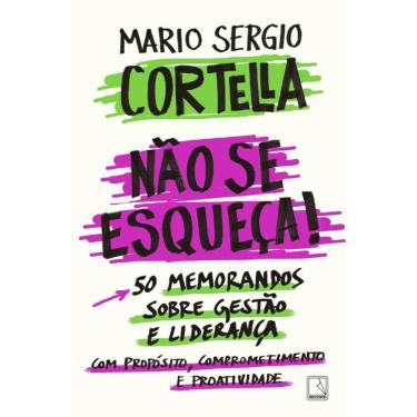 Imagem de Não se esqueça!: 50 memorandos sobre Gestão e Liderança com Propósito, Comprometimento e Proatividade