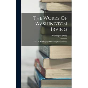 Imagem de The Works Of Washington Irving: The Life And Voyages Of Christopher Columbus