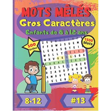 Imagem de Mots mêlés Gros Caractères Enfants de 8 à 12 ans #13: Pour enfants de 8 à 12 ans | Dificulté facile | Gros Caractères | Grand Format | Police de ... | 100 grandes grilles de puzzle | 1500 mots