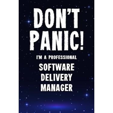 Imagem de Don't Panic! I'm A Professional Software Delivery Manager: Customized 100 Page Lined Notebook Journal Gift For A Busy Software Delivery Manager: Far Better Than A Throw Away Greeting Card.