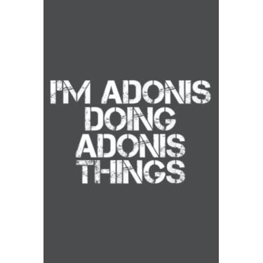Imagem de I'm ADONIS DOING ADONIS THINGS Name Funny Birthday Idea: Study Notebook, 6 x 9 inches, 120 pages