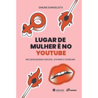 Imagem de Lugar de Mulher é no Youtube - Influenciadoras Digitais, Ativismo e Co