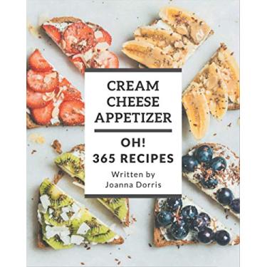 Imagem de Oh! 365 Cream Cheese Appetizer Recipes: Let's Get Started with The Best Cream Cheese Appetizer Cookbook!