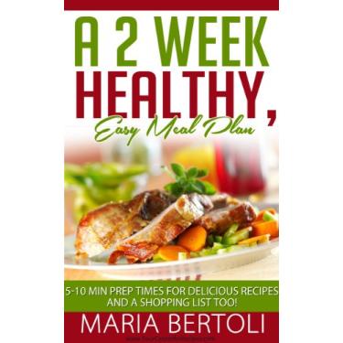 Imagem de A 2 Week Healthy, Easy Meal Plan: 5-10 Min Prep Times for Delicioius Recipes and a Shopping List Too! (Food Recipe Series Book 1) (English Edition)