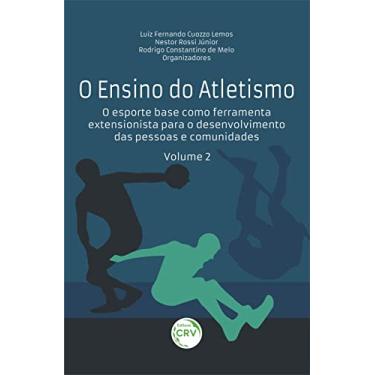 Imagem de O Ensino do Atletismo: O esporte base como ferramenta extensionista para o desenvolvimento das pessoas e comunidades volume 2
