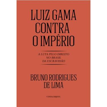 Imagem de Luiz Gama Contra o Império: A Luta Pelo Direito no Brasil da Escravidão