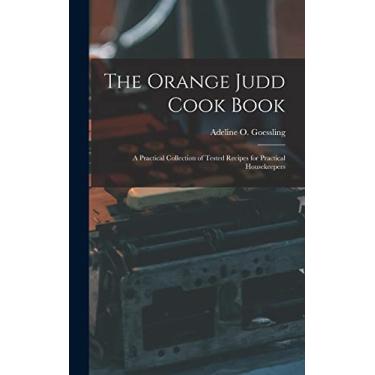 Imagem de The Orange Judd Cook Book; a Practical Collection of Tested Recipes for Practical Housekeepers
