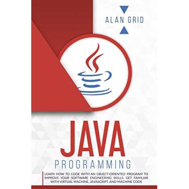 Imagem de Java Programming: Learn How to Code With an Object-Oriented Program to Improve Your Software Engineering Skills. Get Familiar with Virtual Machine, JavaScript, and Machine Code: 3