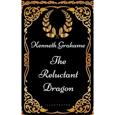 Imagem de The Reluctant Dragon: By Kenneth Grahame - Illustrated (English Edition)