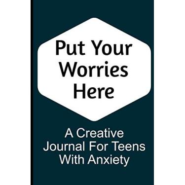Imagem de Put Your Worries Here: Worry Journal, Daily Diary To Practice Finding Inner Peace, Diary to Overcome Anxiety and Panic