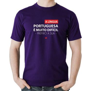Imagem de Camiseta Algodão A língua portuguesa é muito difícil, prefiro a sua - 