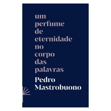 Imagem de Um Perfume De Eternidade No Corpo Das Palavras