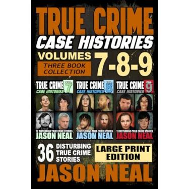 Imagem de True Crime Case Histories - (Books 7, 8, & 9): 36 Disturbing True Crime Stories (3 Book True Crime Collection) LARGE PRINT EDITION