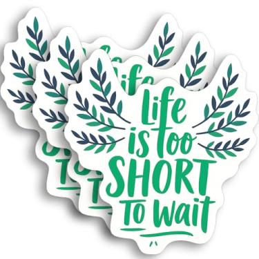 Imagem de Adesivo Life is Too Short to Wait – 3 peças de decalques de vinil motivacionais à prova d'água de 7,6 x 7,6 cm – Adesivos estéticos com citação positiva para laptop, telefone, diário, garrafa de água