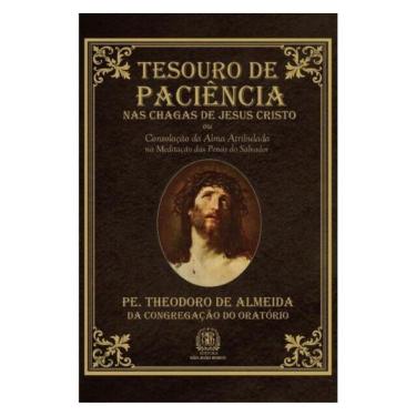 Imagem de Tesouro De Paciência Nas Chagas De Jesus Cristo Ou Consolação Da Alma Atribulada Na Med...