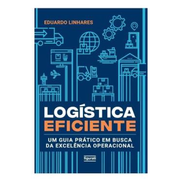 Imagem de Logística Eficiente - Um Guia Prático Em Busca da Excelência Operacion