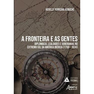 Imagem de Livro - A fronteira e as gentes: diplomacia, lealdades e soberanias no