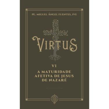 Imagem de Virtus Vi - A Maturidade Afetiva De Jesus De Nazaré