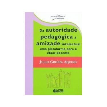 Imagem de Da Autoridade Pedagogica a Amizade Intelectual Uma - CORTEZ EDITORA, S