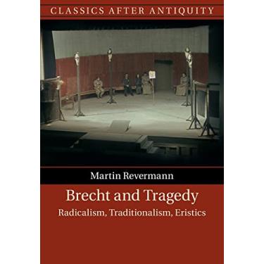 Imagem de Brecht and Tragedy: Radicalism, Traditionalism, Eristics
