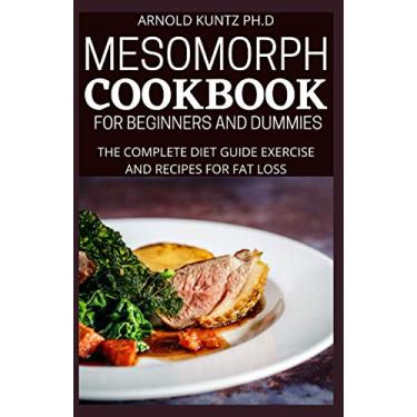 Imagem de Mesomorph Cookbook for Beginners and Dummies: The Complete Diet Guide Exercise and Recipes for Fat Loss
