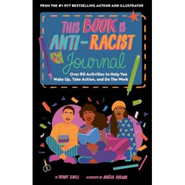 Imagem de This Book Is Anti-Racist Journal: Over 50 Activities to Help You Wake Up, Take Action, and Do the Work